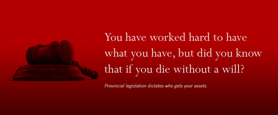 You have worked hard to have what you have, but did you know that if you die without a will?